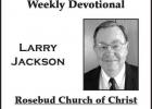 Weekly Devotional -Larry Jackson, Rosebud Church of Christ